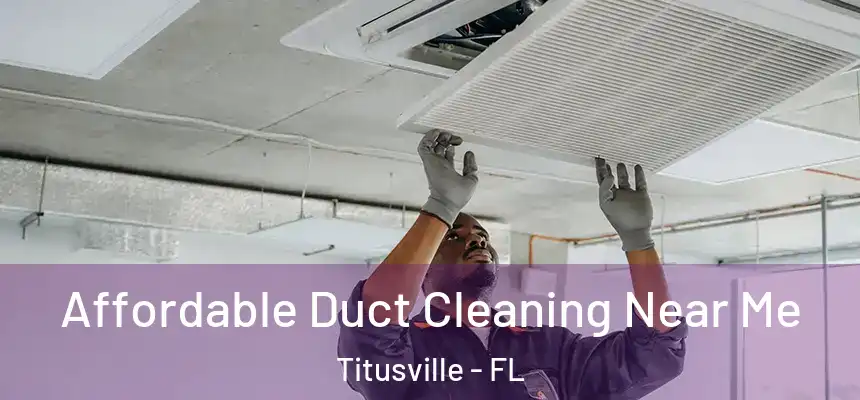Affordable Duct Cleaning Near Me Titusville - FL