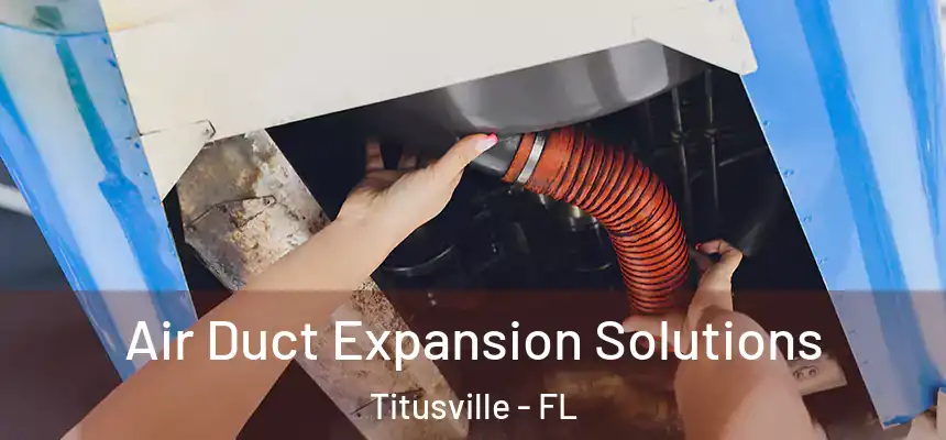  Air Duct Expansion Solutions Titusville - FL