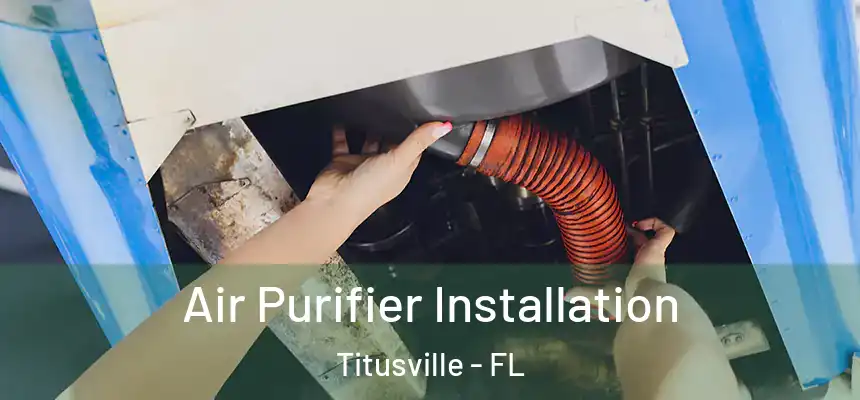  Air Purifier Installation Titusville - FL