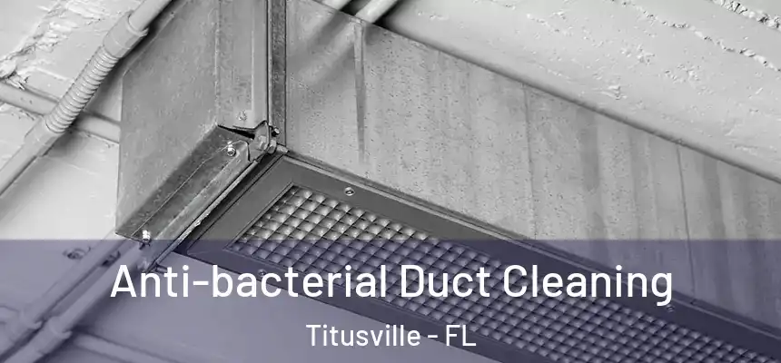Anti-bacterial Duct Cleaning Titusville - FL