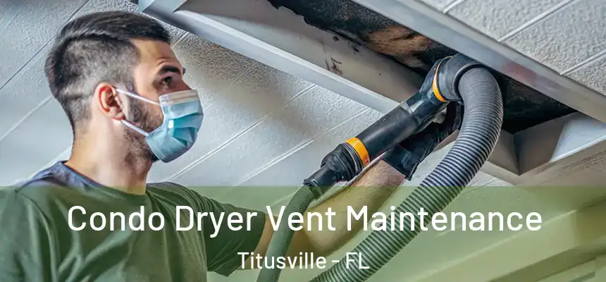Condo Dryer Vent Maintenance Titusville - FL
