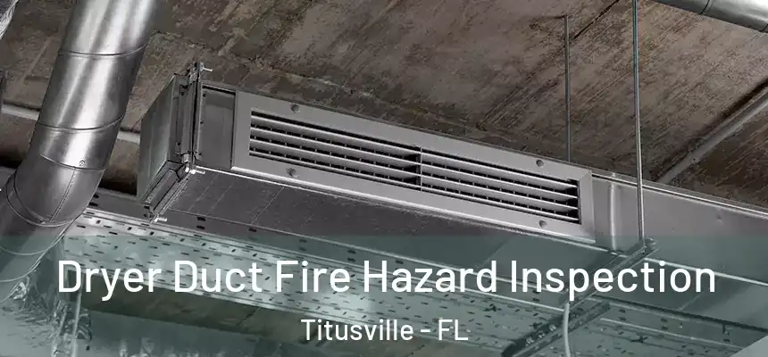 Dryer Duct Fire Hazard Inspection Titusville - FL
