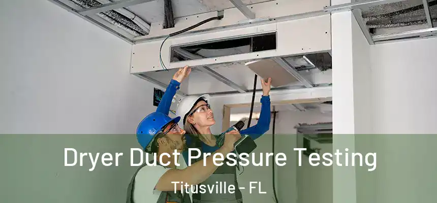 Dryer Duct Pressure Testing Titusville - FL