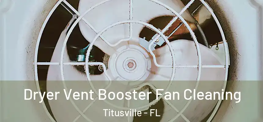 Dryer Vent Booster Fan Cleaning Titusville - FL