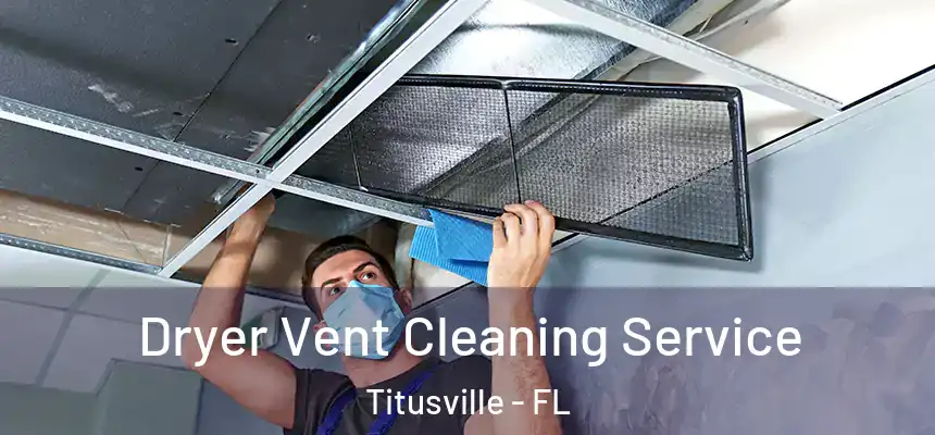 Dryer Vent Cleaning Service Titusville - FL
