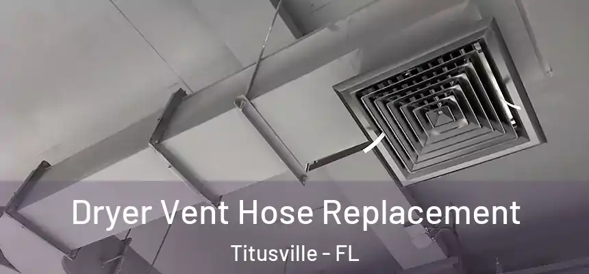 Dryer Vent Hose Replacement Titusville - FL