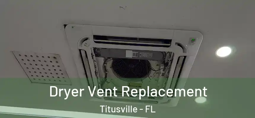 Dryer Vent Replacement Titusville - FL