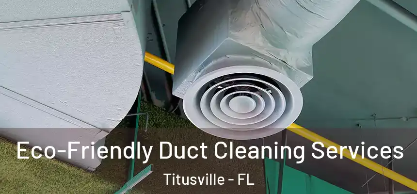  Eco-Friendly Duct Cleaning Services Titusville - FL