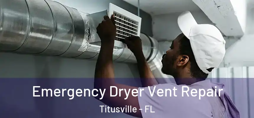  Emergency Dryer Vent Repair Titusville - FL