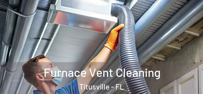 Furnace Vent Cleaning Titusville - FL