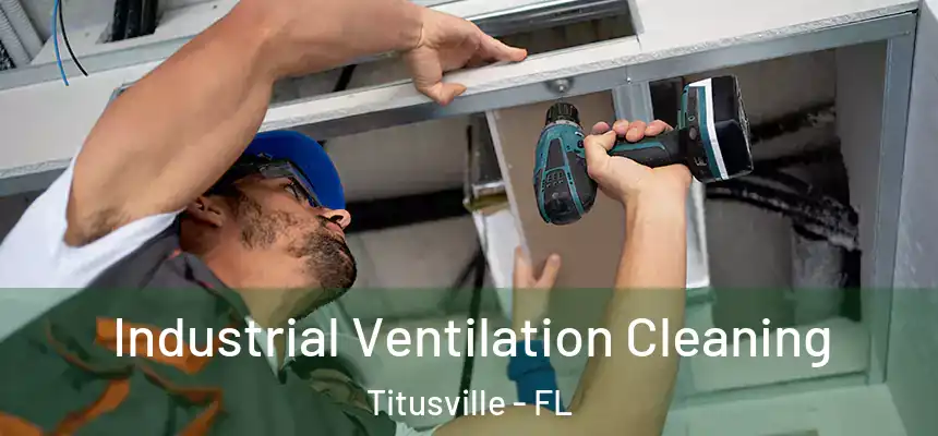 Industrial Ventilation Cleaning Titusville - FL