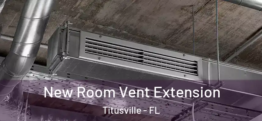 New Room Vent Extension Titusville - FL