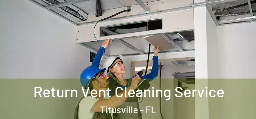 Return Vent Cleaning Service Titusville - FL