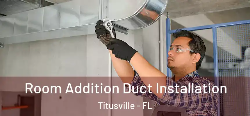 Room Addition Duct Installation Titusville - FL