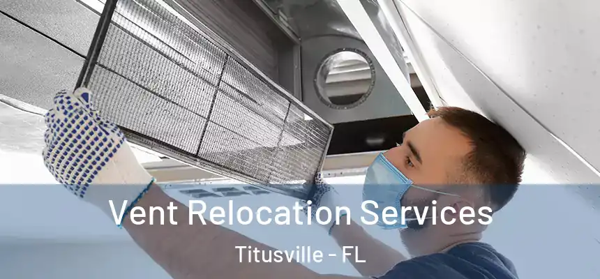 Vent Relocation Services Titusville - FL