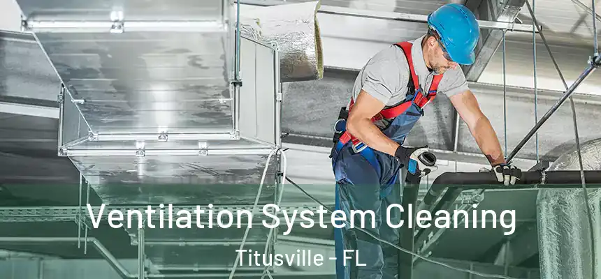 Ventilation System Cleaning Titusville - FL