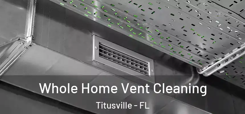 Whole Home Vent Cleaning Titusville - FL